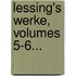 Lessing's Werke, Volumes 5-6...