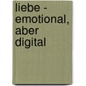 Liebe - emotional, aber digital door Kristina Riedmüller