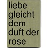 Liebe gleicht dem Duft der Rose door Jiddu Krishnamurti