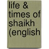 Life & Times of Shaikh (English door Andrew Wheatcroft