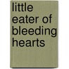 Little Eater of Bleeding Hearts by Norman Beaupre