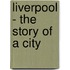Liverpool - The Story of a City