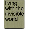 Living with the Invisible World by Rukundo Levi
