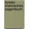 Lorelei: Rheinisches Sagenbuch. by Wolfgang Müller Von Königswinter