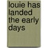 Louie Has Landed the Early Days