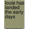 Louie Has Landed the Early Days door Mr Kevin Swarbrick