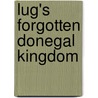 Lug's Forgotten Donegal Kingdom door Brian Lacey