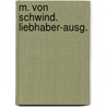 M. von Schwind. Liebhaber-Ausg. by Haack