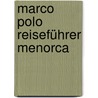 Marco Polo Reiseführer Menorca door Jörg Dörpinghaus