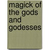 Magick Of The Gods And Godesses door Deanna J. Conway