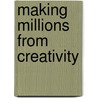 Making Millions From Creativity door Rupert Ashe