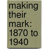Making Their Mark: 1870 To 1940 door Spring Hermann