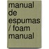 Manual De Espumas / Foam Manual