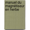Manuel du magnétiseur en herbe door Catherine Santerre