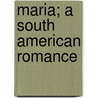 Maria; A South American Romance door Jorge Isaacs