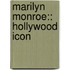 Marilyn Monroe:: Hollywood Icon