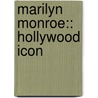 Marilyn Monroe:: Hollywood Icon by Lisa Owings