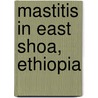 Mastitis In East Shoa, Ethiopia by Tesfaye Ali