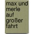 Max und Merle auf großer Fahrt