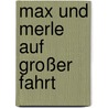 Max und Merle auf großer Fahrt door Heinz Janisch