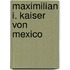 Maximilian I. Kaiser von Mexico