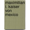 Maximilian I. Kaiser von Mexico door [Hellwald