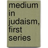 Medium in Judaism, First Series by Professor Jacob Neusner