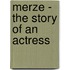 Merze - The Story of an Actress