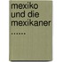 Mexiko Und Die Mexikaner ......