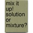 Mix It Up! Solution or Mixture?