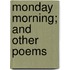 Monday Morning; And Other Poems