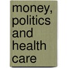 Money, Politics and Health Care by France St-Hilaire