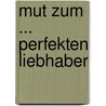 Mut zum ... perfekten Liebhaber by Servane Vergy