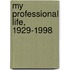 My Professional Life, 1929-1998