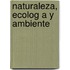 Naturaleza, Ecolog A Y Ambiente