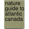 Nature Guide To Atlantic Canada door Gregory Kennedy