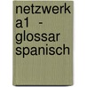 Netzwerk A1  - Glossar Spanisch by Helen Schmitz