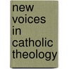 New Voices in Catholic Theology door Joseph Curran