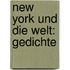 New York und die Welt: Gedichte