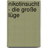 Nikotinsucht - die große Lüge by Andreas Winter