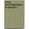 Noua com[m]e[n]taria in Persium by Carl von Reifitz