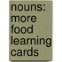 Nouns: More Food Learning Cards