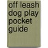 Off Leash Dog Play Pocket Guide