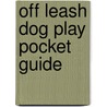 Off Leash Dog Play Pocket Guide by Robin Bennett
