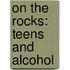 On The Rocks: Teens And Alcohol