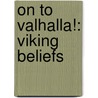 On To Valhalla!: Viking Beliefs door Tristan Boyer Binns