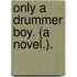 Only a Drummer Boy. (A novel.).