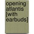 Opening Atlantis [With Earbuds]