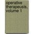 Operative Therapeusis, Volume 1