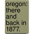 Oregon: there and back in 1877.